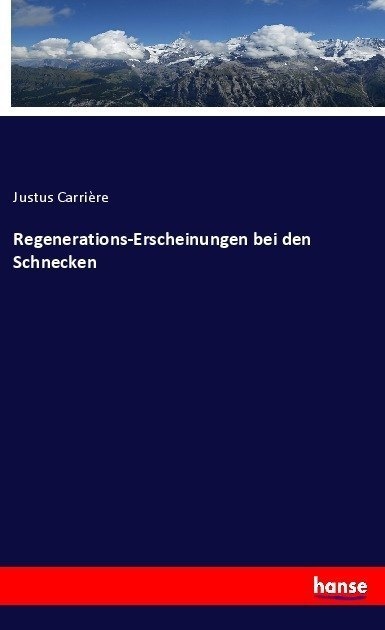 Regenerations-Erscheinungen Bei Den Schnecken - Justus Carrière  Kartoniert (TB)