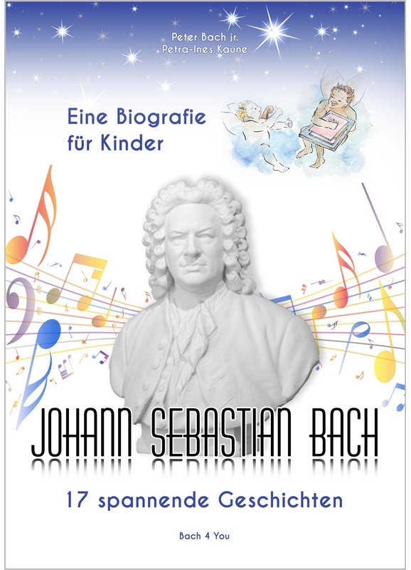 Johann Sebastian Bach - Eine Biografie Für Kinder - Peter Bach, Petra-Ines Kaune, Gebunden