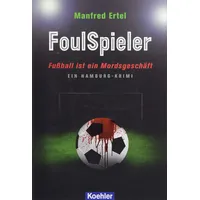 Koehlers Verlagsgesells. FoulSpieler - Fußball ist ein Mordsgeschäft: Ein