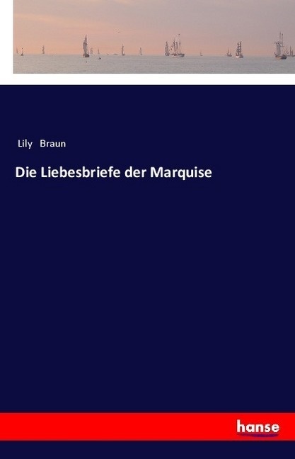 Die Liebesbriefe Der Marquise - Lily Braun  Kartoniert (TB)