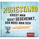 Groh Ruhestand kriegt man nicht geschenkt, den muss man sich verdienen!