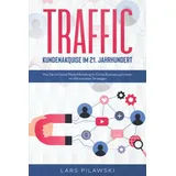 Eulogia Verlag TRAFFIC – Kundenakquise im 21. Jahrhundert: Wie Sie mit Social Media Marketing Ihr Online Business optimieren - mit 64 erprobten Strategien