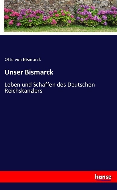 Unser Bismarck - Otto von Bismarck  Kartoniert (TB)