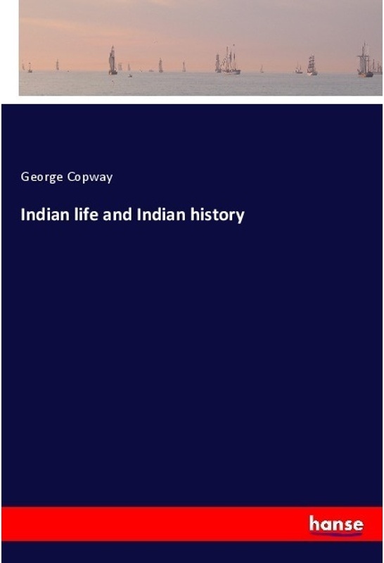 Indian Life And Indian History - George Copway, Kartoniert (TB)