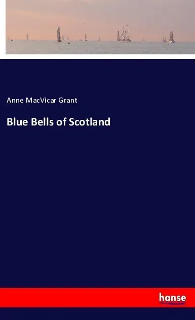 Blue Bells of Scotland: Taschenbuch von Anne Macvicar Grant