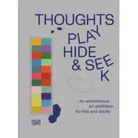Hatje Cantz Thoughts Play Hide and Seek: An adventurous