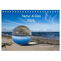 Calvendo Natur und Glas (Tischkalender 2026 DIN A5 quer), CALVENDO Monatskalender: Fotos von Uwe Kantz (CALVENDO Natur)
