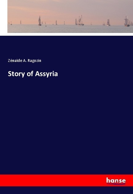 Story Of Assyria - Zénaïde A. Ragozin  Kartoniert (TB)