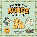 Independently published Das fröhliche Hunde Malbuch: Liebevoll gestaltete Ausmalbilder voller Malspaß mit verspielten Welpen, fröhlichen Vierbeinern & vielen süßen Hunderassen – Kreative Auszeit für alle Hundefans