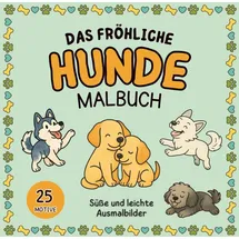 Independently published Das fröhliche Hunde Malbuch: Liebevoll gestaltete Ausmalbilder voller Malspaß mit verspielten Welpen, fröhlichen Vierbeinern & vielen süßen Hunderassen – Kreative Auszeit für alle Hundefans