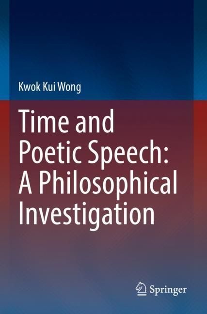 Time And Poetic Speech: A Philosophical Investigation - Kwok Kui Wong  Kartoniert (TB)