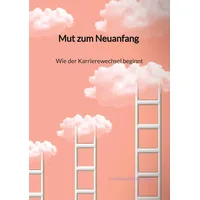 Jaltas books Mut zum Neuanfang - Wie der Karrierewechsel