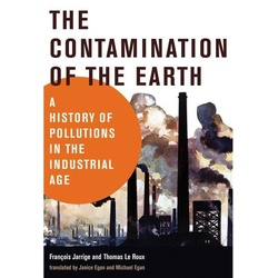 The Contamination of the Earth - Francois Jarrige, Thomas Le Roux, Kartoniert (TB)
