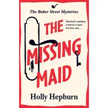 Boldwood Books The Missing Maid: Discover a page-turning historical cozy murder mystery series from Holly Hepburn (The Baker Street Mysteries, 1)