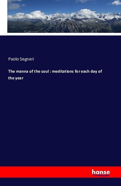 The Manna Of The Soul : Meditations For Each Day Of The Year - Paolo Segneri  Kartoniert (TB)