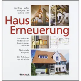 ÖKOBUCH Hauserneuerung: Instandsetzen - Modernisieren - Energiesparen - Umbauen. Ökologische Baupraxis. Mit Anleitung zur Selbsthilfe.