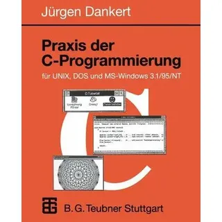 Praxis der C-Programmierung für UNIX, DOS und MS-Windows 3.1/95/NT Für UNIX, DOS und MS Windows 3.1 / 95 / NT