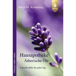 Hausapotheke Ätherische Öle – Schnelle Hilfe