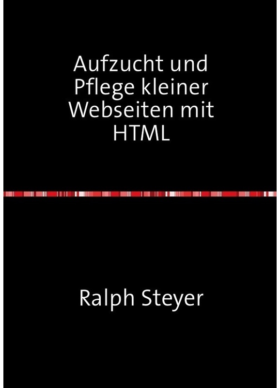 Aufzucht Und Pflege Kleiner Webseiten Mit Html - Ralph Steyer, Kartoniert (TB)