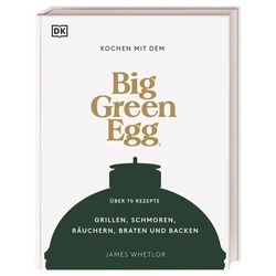 Big Green Egg Big Green Egg Kochbuch Kochen mit dem Big Green Egg