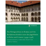 Thorbecke Das Königsschloss in Krakau und die Residenzarchitektur unter den Jagiellonen in Polen und Litauren (1499-1548) Baugeschichte, Funktion, Rezeption, S