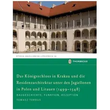 Thorbecke Das Königsschloss in Krakau und die Residenzarchitektur unter den Jagiellonen in Polen und Litauren (1499-1548) Baugeschichte, Funktion, Rezeption, S