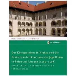Thorbecke Das Königsschloss in Krakau und die Residenzarchitektur unter den Jagiellonen in Polen und Litauren (1499-1548) Baugeschichte, Funktion, Rezeption, S
