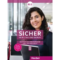 Hueber Sicher in Alltag und Beruf! B2.2 / Kursbuch