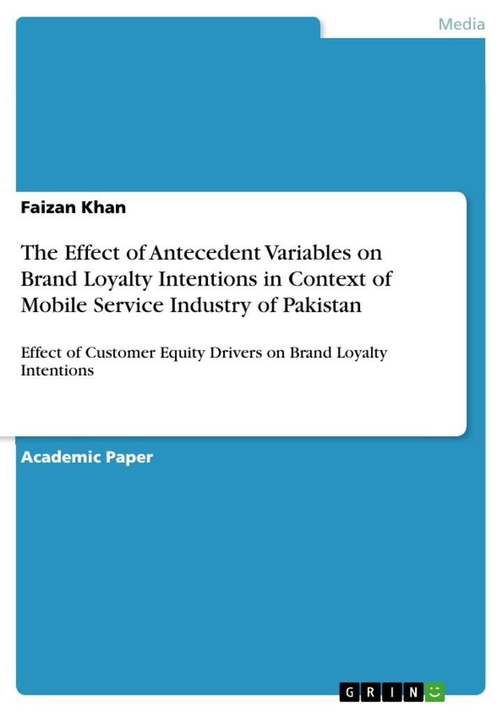 The Effect of Antecedent Variables on Brand Loyalty Intentions in Context of Mobile Service Industry of Pakistan: eBook von Faizan Khan