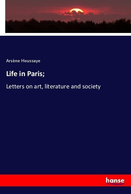 Life In Paris; - Arsène Houssaye  Kartoniert (TB)