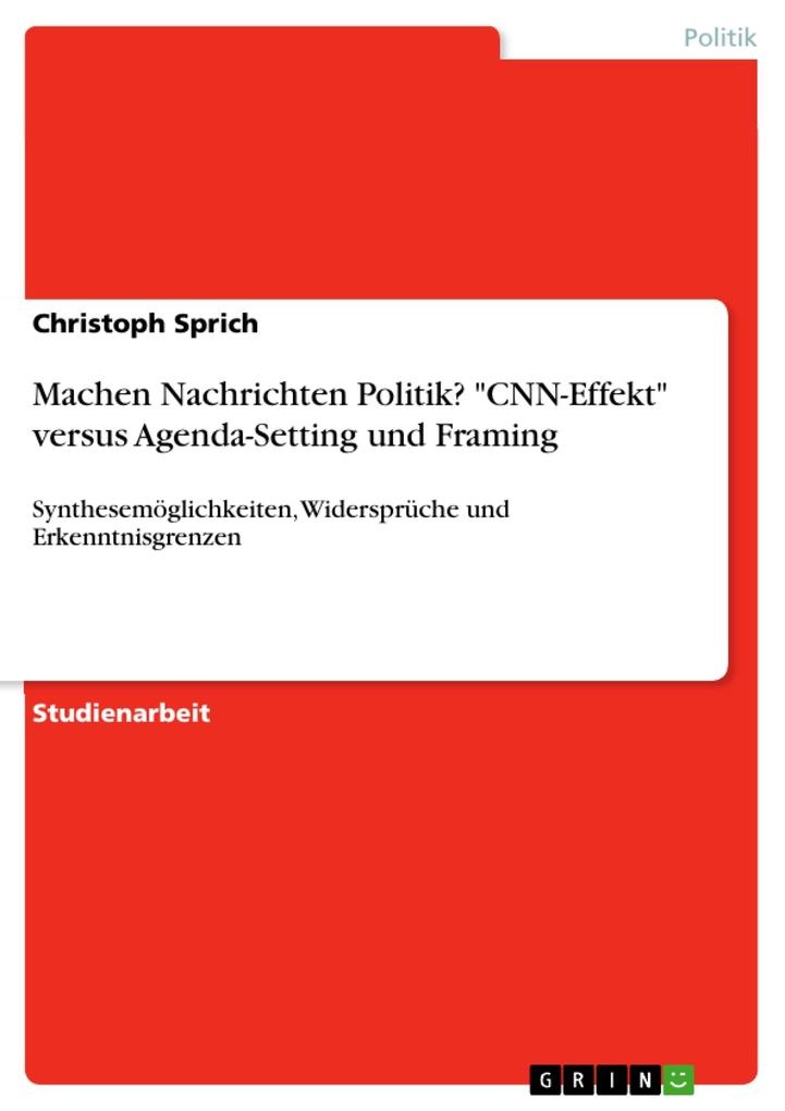 Machen Nachrichten Politik? CNN-Effekt versus Agenda-Setting und Framing: eBook von Christoph Sprich