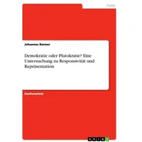 Grin Demokratie oder Plutokratie? Eine Untersuchung zu Responsivität und