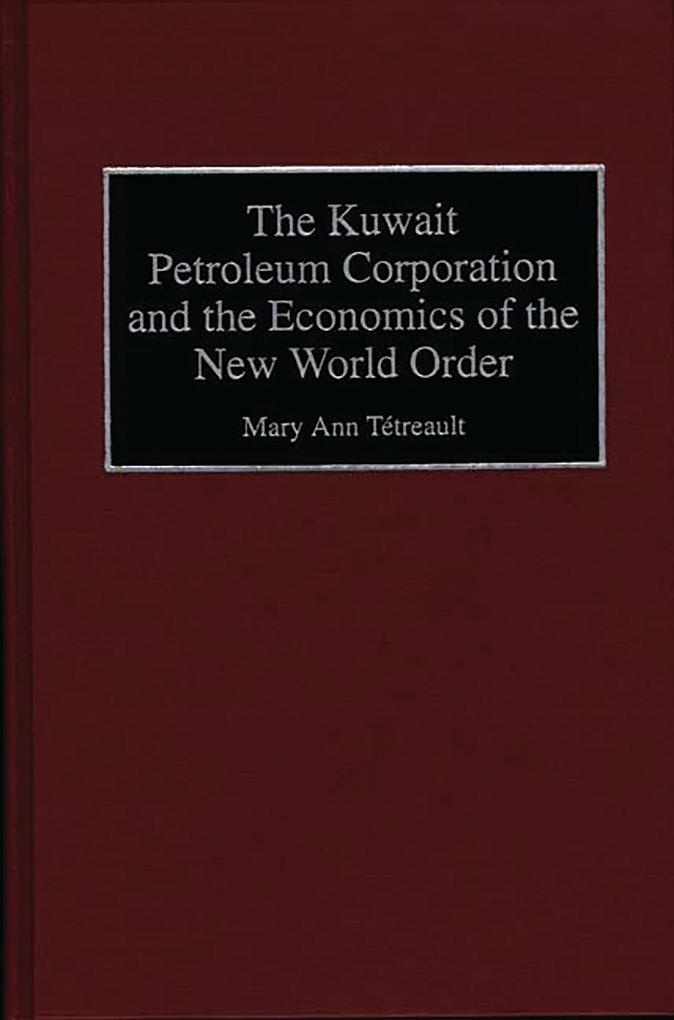 The Kuwait Petroleum Corporation and the Economics of the New World Order: eBook von Mary Ann Tetreault