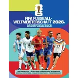 FIFA Fußball-Weltmeisterschaft 2026 - Das offizielle Buch: Spielerporträts, detaillierte Teamanalysen, Actionfotos, zentrale Statistiken, Spielorte und Stadien, Turnierübersicht
