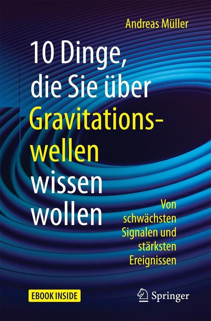 10 Dinge die Sie über Gravitationswellen wissen wollen: eBook von Andreas Müller