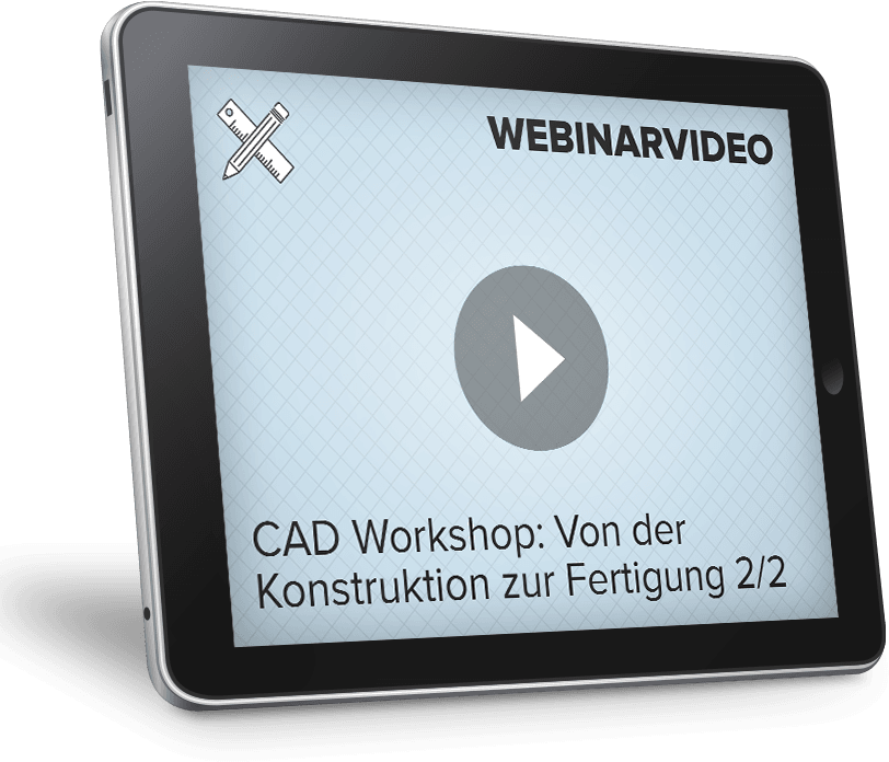 Webinarvideo: CAD-Workshop - Von der Konstruktion zur Fertigung - Teil 2