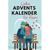 Liebes Adventskalender für Paare: Eine unvergessliche Vorweihnachtszeit voller Zitate, Aufgaben, Aktionen, Gedanken