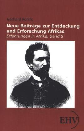 Schriften Des Afrikaforschers Gerhard Rohlfs / Neue Beiträge Zur Entdeckung Und Erforschung Afrikas - Gerhard Rohlfs  Kartoniert (TB)