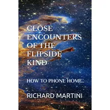 Independently published CLOSE ENCOUNTERS OF THE FLIPSIDE KIND: HOW TO PHONE HOME