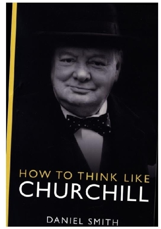 How To Think Like ... / How To Think Like Churchill - Daniel Smith, Kartoniert (TB)