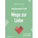Neukirchener Verlag Transformative Ethik - Wege zur Liebe