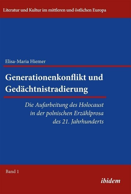 Generationenkonflikt Und Gedächtnistradierung: Die Aufarbeitung Des Holocaust In Der Polnischen Erzählprosa Des 21. Jahrhunderts - Elisa-Maria Hiemer
