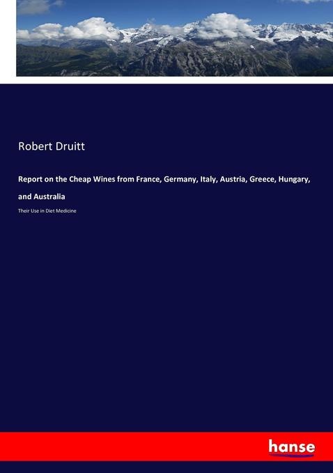 Report on the Cheap Wines from France Germany Italy Austria Greece Hungary and Australia: Buch von Robert Druitt