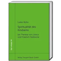 Bautz, Traugott Spiritualität des Kindseins: bei Therese von Lisieux und Friedrich Nietzsche (libri virides: D A S J U N G E F O R U M)