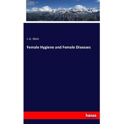 Female Hygiene And Female Diseases - J. K. Shirk, Kartoniert (TB)