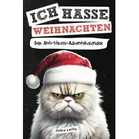 Ich hasse Weihnachten! Der Anti-Stress-Adventskalender: Das außergewöhnliche Adventskalender Buch als lustiges Geschenk für Frauen, Männer & gestresste Seelen