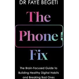 Apollo The Phone Fix: The Brain-Focused Guide to Building Healthy Digital Habits and Breaking Bad Ones