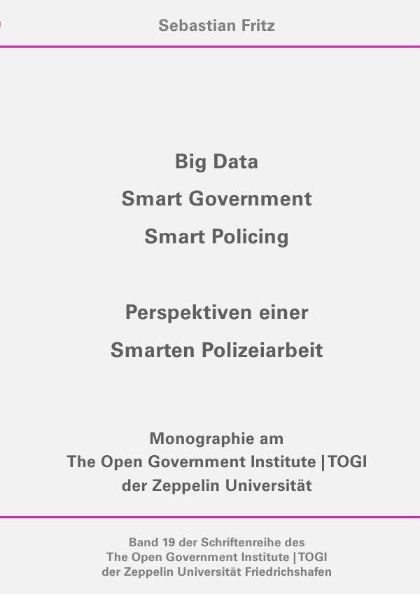 Schriftenreihe Des The Open Government Institute | Togi Der Zeppelin... / Big Data  Smart Government  Smart Policing - Perspektiven Einer Smarten Poli