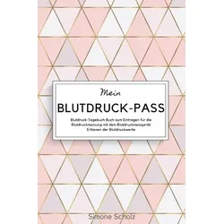 Mein Blutdruck-Pass Blutdruck-Tagebuch Buch zum Eintragen für die Blutdruckmessung mit dem Blutdruckmessgerät Erfassen der Blutdruckwerte