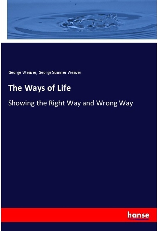 The Ways Of Life - George Weaver, George Sumner Weaver, Kartoniert (TB)